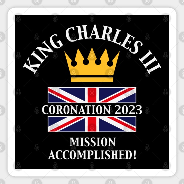 King Charles 3rd / Mission Accomplished (4C) Magnet by MrFaulbaum